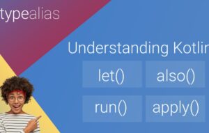 Understanding Kotlin Scope Functions: let(), apply(), run(), with(), also(), and use()