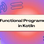 A Deep Dive into Functional Programming with Kotlin